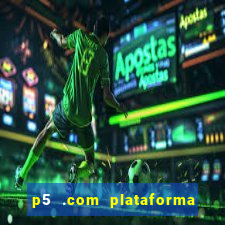 p5 .com plataforma de jogos